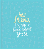 Book cover for Hey Friend, I Wrote a Book about You