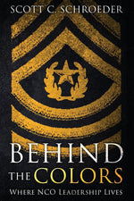 Book cover for Behind the Colors: Where NCO Leadership Lives