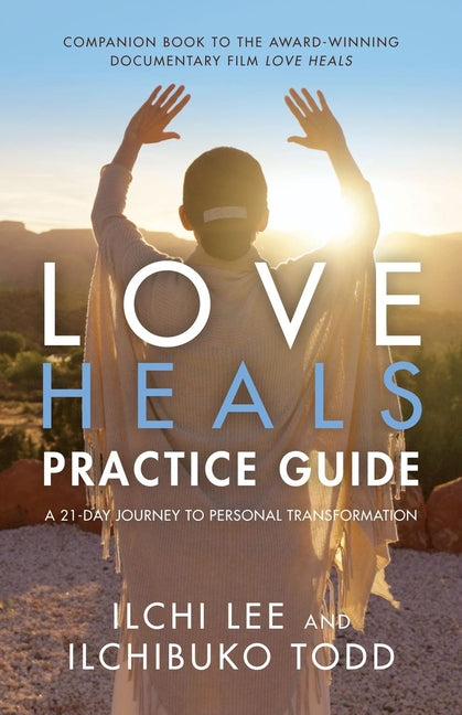 Book cover for Love Heals Practice Guide: A 21-Day Journey to Personal Transformation