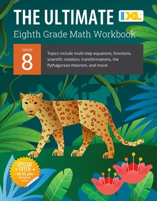 Book cover for IXL Ultimate Grade 8 Math Workbook: Algebra Prep, Geometry, Multi-Step Equations, Functions, Scientific Notation, Transformations, and the Pythagorean