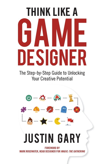 Book cover for Think Like a Game Designer: The Step-By-Step Guide to Unlocking Your Creative Potential