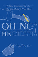 Book cover for Oh No He Didn't! Brilliant Women and the Men Who Took Credit for Their Work