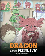 Book cover for Dragon and The Bully: Teach Your Dragon How To Deal With The Bully. A Cute Children Story To Teach Kids About Dealing with Bullying in Schools.
