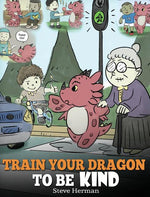 Book cover for Train Your Dragon To Be Kind: A Dragon Book To Teach Children About Kindness. A Cute Children Story To Teach Kids To Be Kind, Caring, Giving And Thoug