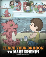 Book cover for Teach Your Dragon to Make Friends: A Dragon Book To Teach Kids How To Make New Friends. A Cute Children Story To Teach Children About Friendship and S