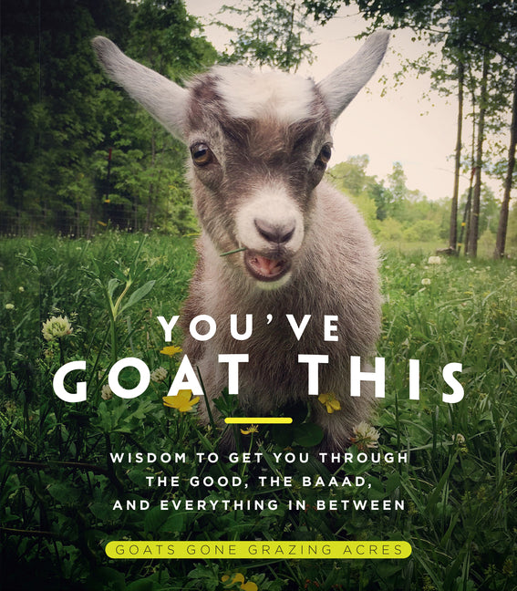 Book cover for You've Goat This: Wisdom to Get You Through the Good, the Baaad, and Everything in Between