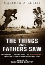 Book cover for Things Our Fathers Saw: Voices of the Pacific Theater: The Untold Stories of the World War II Generation from Hometown, USA