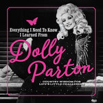 Book cover for Everything I Need to Know I Learned from Dolly Parton: Country Wisdom for Life's Little Challenges