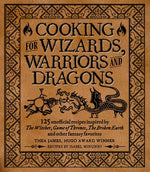Book cover for Cooking for Wizards, Warriors and Dragons: 125 Unofficial Recipes Inspired by the Witcher, Game of Thrones, the Broken Earth and Other Fantasy Favorit