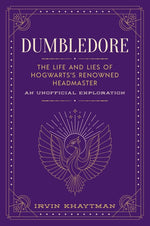 Book cover for Dumbledore: The Life and Lies of Hogwarts's Renowned Headmaster: An Unofficial Exploration