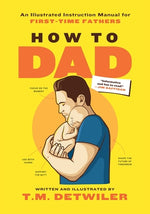 Book cover for How to Dad: An Illustrated Instruction Manual for First Time Fathers
