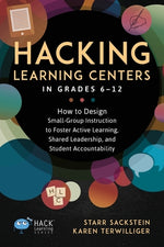 Book cover for Hacking Learning Centers in Grades 6-12: How to Design Small-Group Instruction to Foster Active Learning, Shared Leadership, and Student Accountabilit