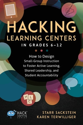 Book cover for Hacking Learning Centers in Grades 6-12: How to Design Small-Group Instruction to Foster Active Learning, Shared Leadership, and Student Accountabilit