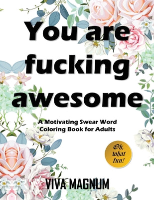 Book cover for You Are Fucking Awesome: A Motivating Swear Word Coloring Book for Adults