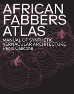 Book cover for African Fabbers Atlas: Manual of Synthetic Vernacular Architecture