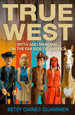 Book cover for True West: Myth and Mending on the Far Side of America