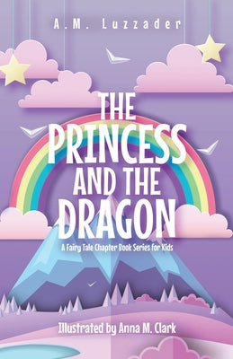 Book cover for The Princess and the Dragon: A Fairy Tale Chapter Book Series for Kids