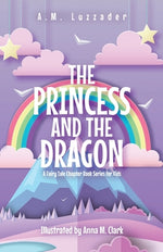 Book cover for The Princess and the Dragon: A Fairy Tale Chapter Book Series for Kids