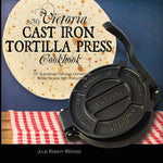 Book cover for My Victoria Cast Iron Tortilla Press Cookbook: 101 Surprisingly Delicious Homemade Tortilla Recipes with Instructions (Victoria Cast Iron Tortilla Pre
