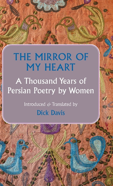 Book cover for Mirror of My Heart: A Thousand Years of Persian Poetry by Women