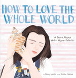 Book cover for How to Love the Whole World: A Story about Artist Agnes Martin (a Picture Book)