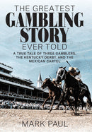 Book cover for Greatest Gambling Story Ever Told: A True Tale of Three Gamblers, The Kentucky Derby, and the Mexican Cartel