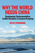 Book cover for Why the World Needs China: Development, Environmentalism, Conflict Resolution & Common Prosperity