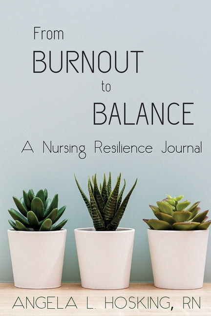 Book cover for From Burnout to Balance: A Nursing Resilience Journal