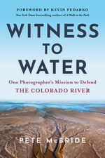 Book cover for Witness to Water: One Photographer's Mission to Defend the Colorado River