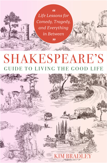 Book cover for Shakespeare's Guide to Living the Good Life: Life Lessons for Comedy, Tragedy, and Everything in Between