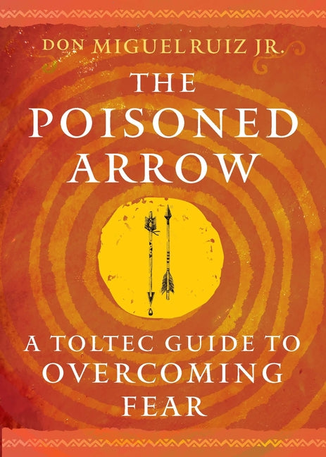 Book cover for Poisoned Arrow: A Toltec Guide to Overcoming Fear