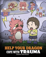 Book cover for Help Your Dragon Cope with Trauma: A Cute Children Story to Help Kids Understand and Overcome Traumatic Events.