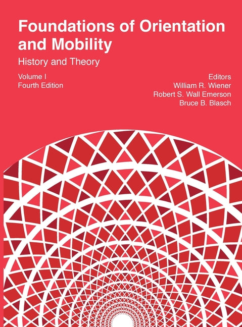 Book cover for Foundations of Orientation and Mobility, 4th edition: Volume 1, History and Theory