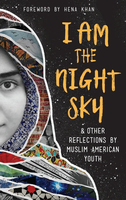 Book cover for I Am the Night Sky: & Other Reflections by Muslim American Youth