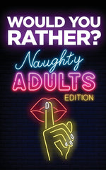 Book cover for Would You Rather? Naughty Adults Edition: An Interactive Sexy Scenarios Game for Couples and Funny Friends (Kinky Adults Only)