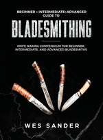 Book cover for Bladesmithing: Beginner + Intermediate + Advanced Guide to Bladesmithing: Knife Making Compendium for Beginner, Intermediate, and Advanced Bladesmiths