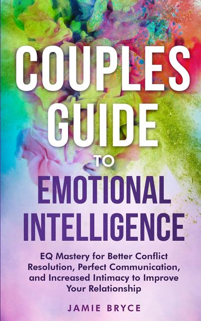 Book cover for Couples Guide to Emotional Intelligence: EQ Mastery for Better Conflict Resolution, Perfect Communication, and Increased Intimacy to Improve Your Rela