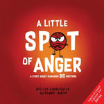 Book cover for A Little Spot of Anger: A Story about Managing Big Emotions