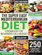 Book cover for Super Easy Mediterranean Diet Cookbook for Beginners on a Budget: 250 5-ingredients Recipes that Anyone Can Cook Reset your Body, and Boost Your Energ