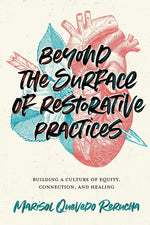 Book cover for Beyond the Surface of Restorative Practices: Building a Culture of Equity, Connection, and Healing