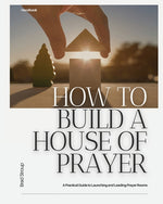 Book cover for How to Build a House of Prayer: A Practical Guide to Launching and Leading Prayer Rooms