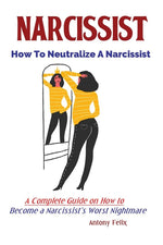Book cover for Narcissist: How To Neutralize A Narcissist; A Complete Guide on How to Become a Narcissist's Worst Nightmare