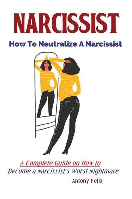 Book cover for Narcissist: How To Neutralize A Narcissist; A Complete Guide on How to Become a Narcissist's Worst Nightmare
