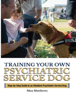 Book cover for Training Your Psychiatric Service Dog: Step-By-Step Guide To An Obedient Psychiatric Service Dog