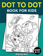 Book cover for Dot To Dot Book For Kids Ages 8-12: Challenging and Fun Dot to Dot Puzzles for Kids, Toddlers, Boys and Girls Ages 8-10, 10-12