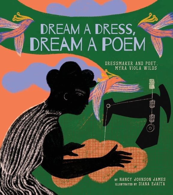 Book cover for Dream a Dress, Dream a Poem: Dressmaker and Poet, Myra Viola Wilds (a Picture Book)