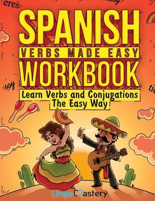 Book cover for Spanish Verbs Made Easy Workbook: Learn Verbs and Conjugations The Easy Way