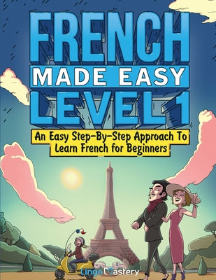 Book cover for French Made Easy Level 1: An Easy Step-By-Step Approach To Learn French for Beginners (Textbook + Workbook Included)