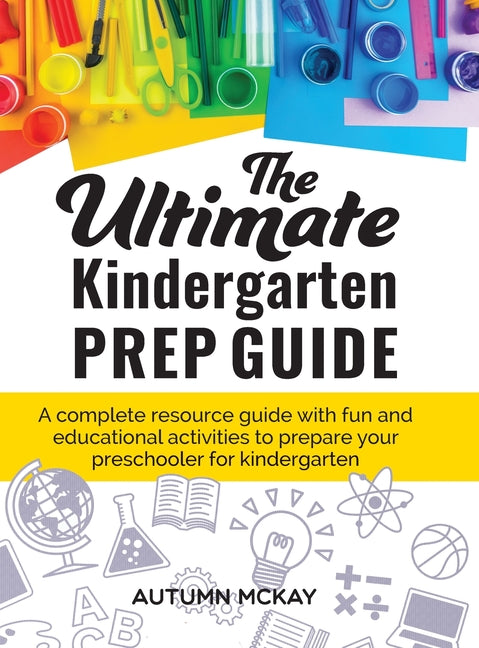 Book cover for The Ultimate Kindergarten Prep Guide: A complete resource guide with fun and educational activities to prepare your preschooler for kindergarten