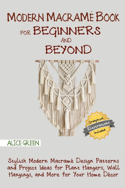 Book cover for Modern Macramé Book for Beginners and Beyond: Stylish Modern Macramé Design Patterns and Project Ideas for Plant Hangers, Wall Hangings, and More for